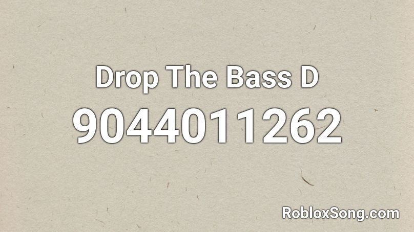 Drop The Bass D Roblox ID