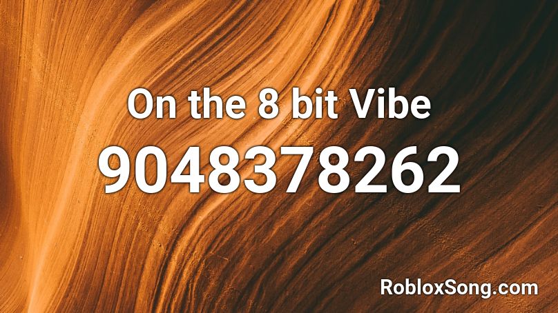 On the 8 bit Vibe Roblox ID