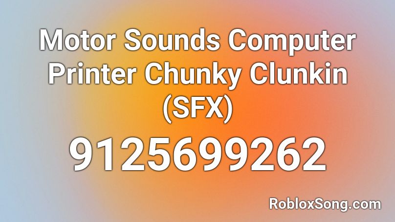 Motor Sounds Computer Printer Chunky Clunkin (SFX) Roblox ID