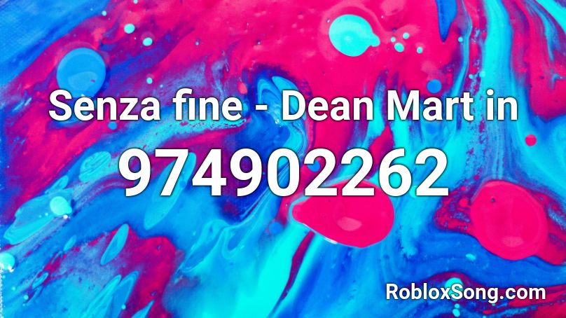 Senza fine - Dean Mart in Roblox ID