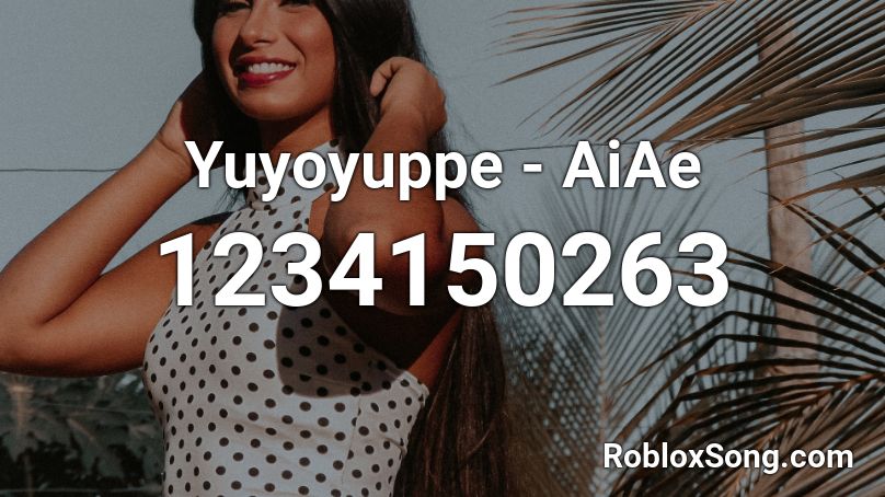 Yuyoyuppe - AiAe Roblox ID