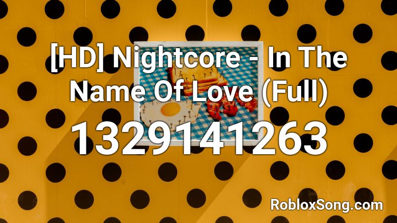 Hd Nightcore In The Name Of Love Full Roblox Id Roblox Music Codes - in the name of love roblox id