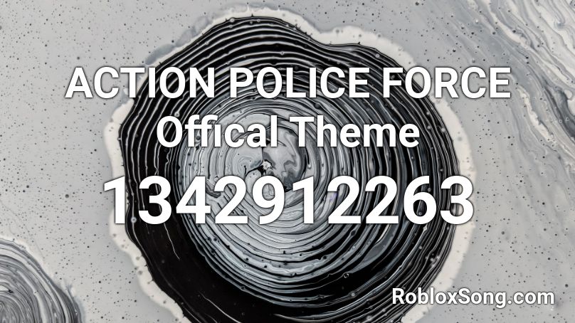 ACTION POLICE FORCE Offical Theme Roblox ID