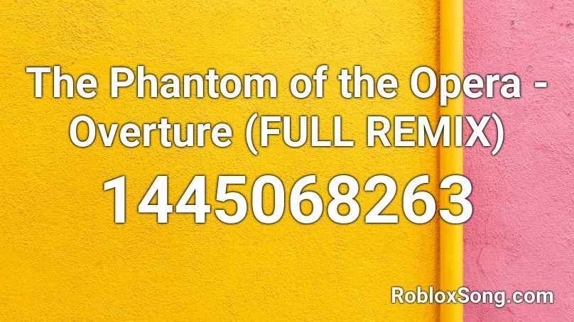 The Phantom Of The Opera Overture Full Remix Roblox Id Roblox Music Codes - phantom of the opera roblox song id