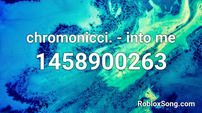 chromonicci. - into me Roblox ID