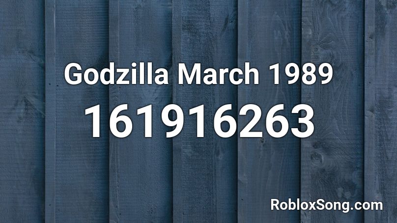 Godzilla March 1989 Roblox ID