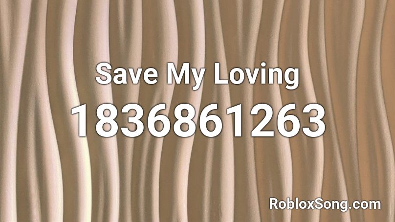 Save My Loving Roblox ID