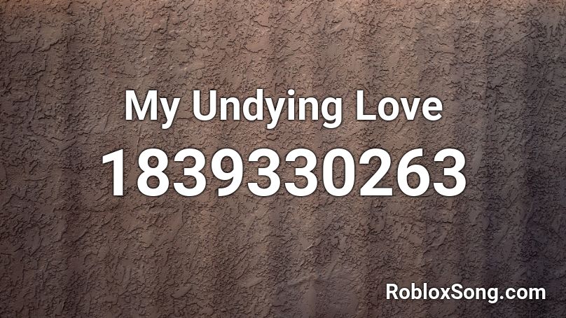 My Undying Love Roblox ID