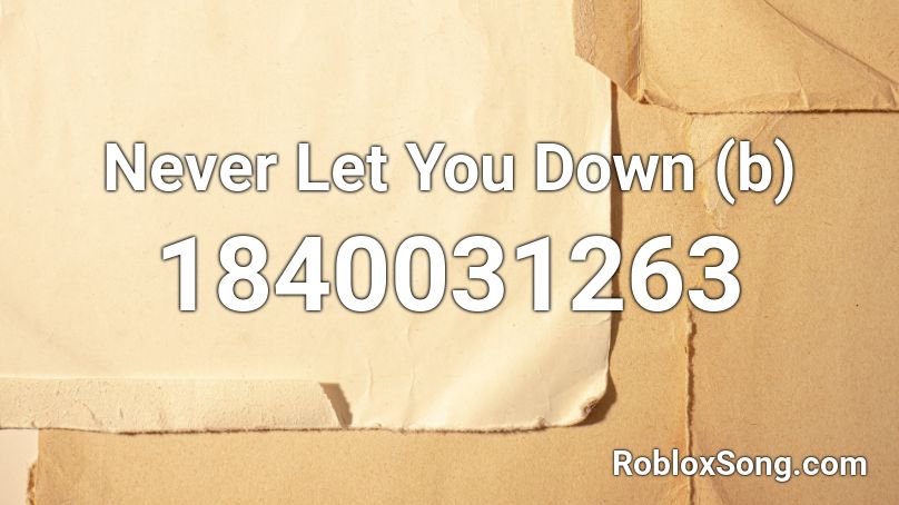 Never Let You Down (b) Roblox ID