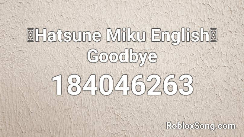 【Hatsune Miku English】Goodbye Roblox ID