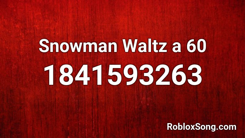 Snowman Waltz a 60 Roblox ID