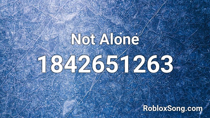 Not Alone Roblox ID