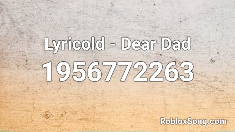 Lyricold - Dear Dad Roblox ID