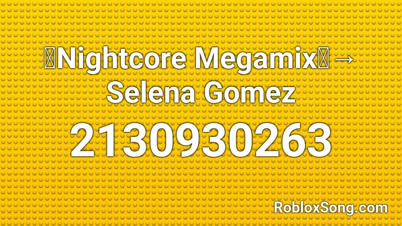 「Nightcore Megamix」→ Selena Gomez Roblox ID