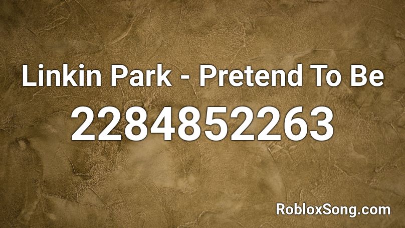Linkin Park - Pretend To Be Roblox ID