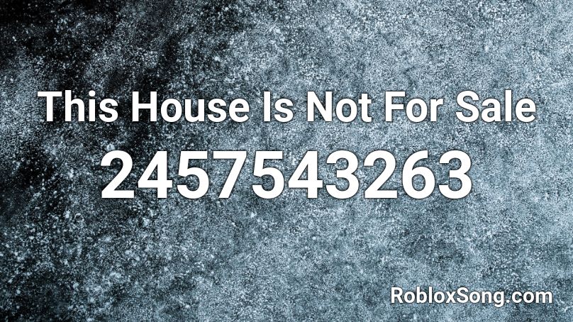 This House Is Not For Sale Roblox ID