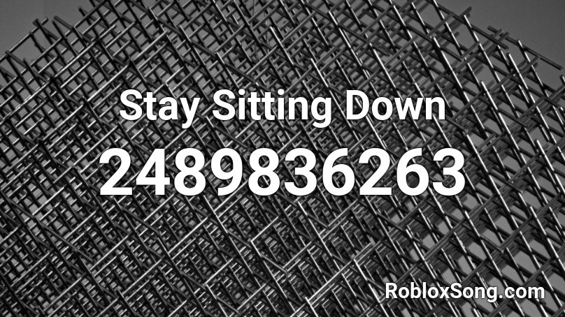 Stay Sitting Down Roblox ID