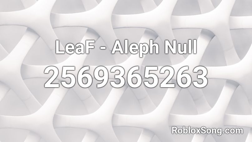 LeaF - Aleph Null Roblox ID