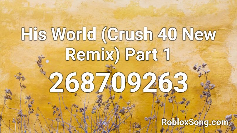 His World (Crush 40 New Remix) Part 1 Roblox ID