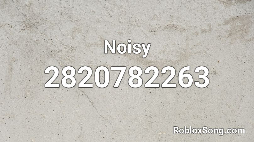 Noisy Roblox ID