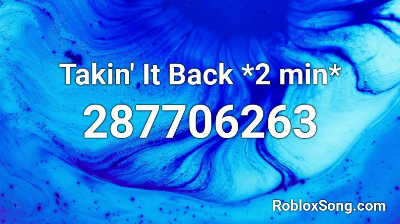 Takin' It Back *2 min* Roblox ID