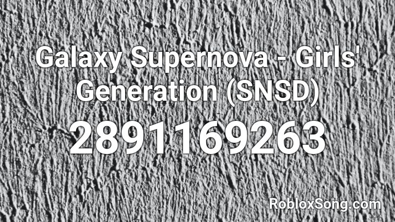 Galaxy Supernova - Girls' Generation (SNSD) Roblox ID