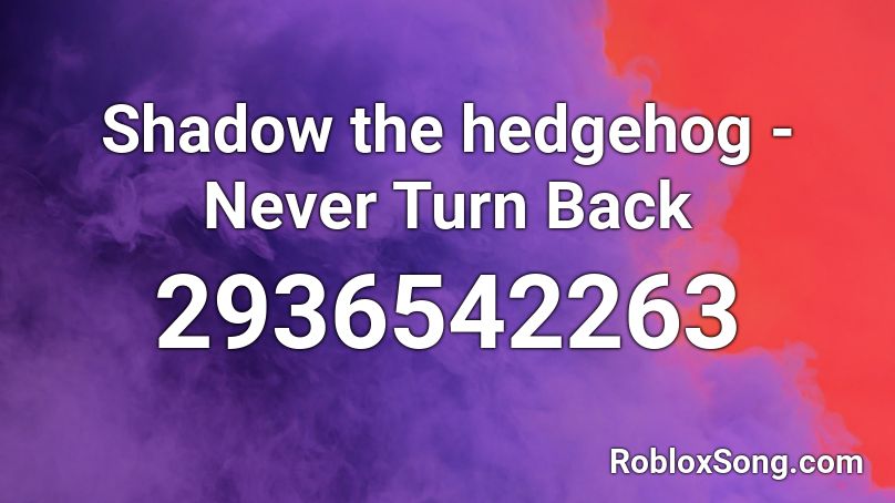 Shadow the hedgehog - Never Turn Back  Roblox ID