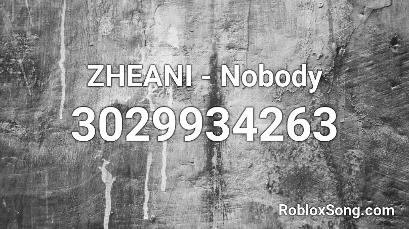 ZHEANI - Nobody Roblox ID