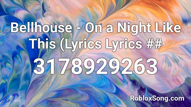 Bellhouse - On a Night Like This (Lyrics Lyrics ## Roblox ID
