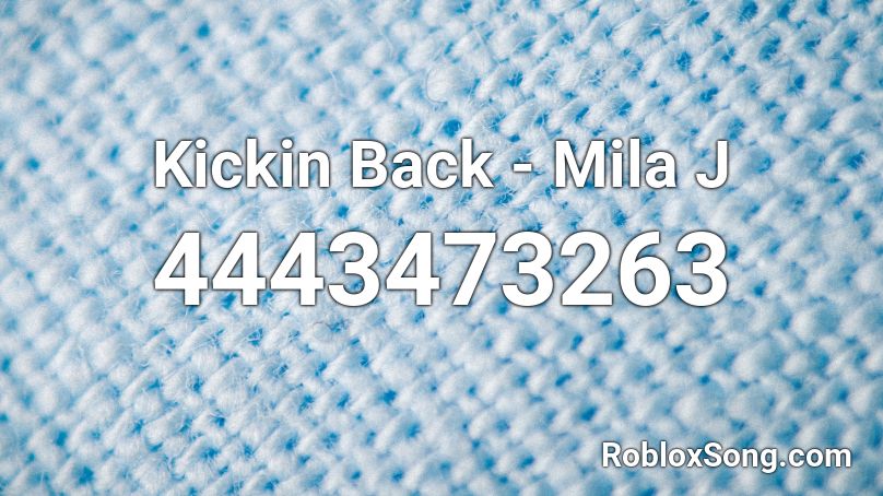 Kickin Back - Mila J Roblox ID