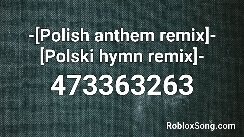 -[Polish anthem remix]-[Polski hymn remix]- Roblox ID