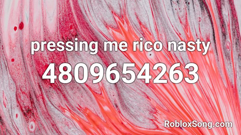 pressing me rico nasty Roblox ID
