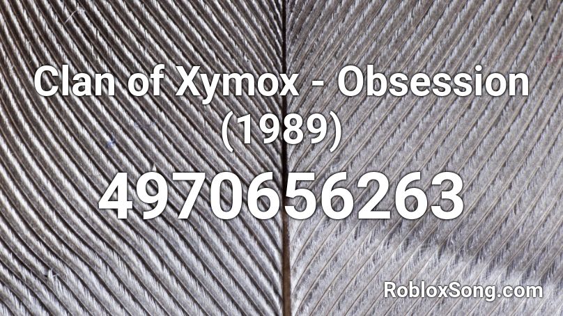 Clan of Xymox - Obsession (1989) Roblox ID