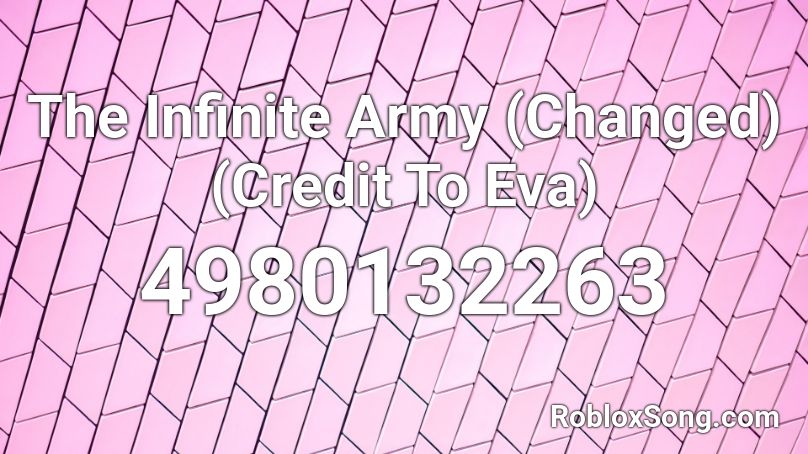 The Infinite Army (Changed) (Credit To Eva) Roblox ID