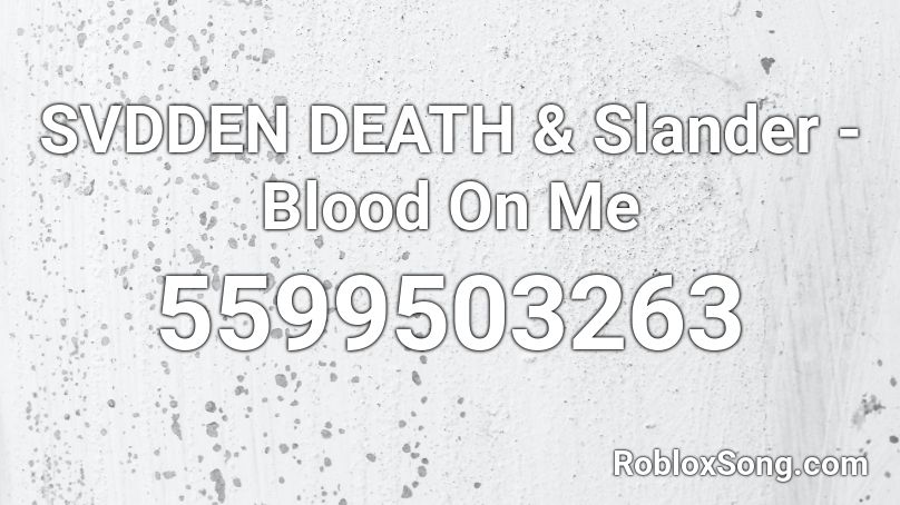 Svdden Death Slander Blood On Me Roblox Id Roblox Music Codes - black blood roblox