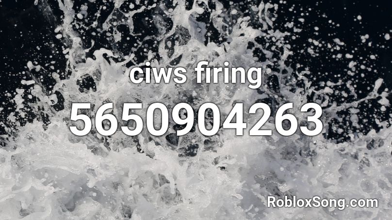 ciws firing Roblox ID