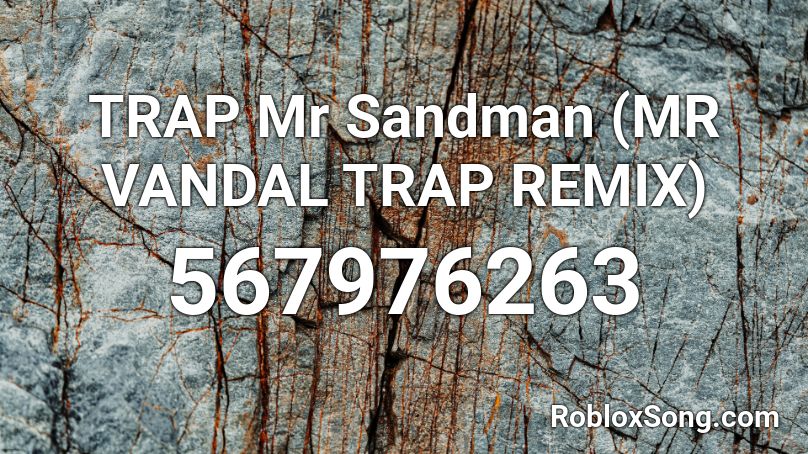 TRAP Mr Sandman (MR VANDAL TRAP REMIX) Roblox ID