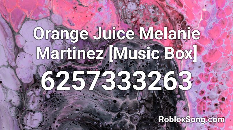 Orange Juice Melanie Martinez [Music Box] Roblox ID