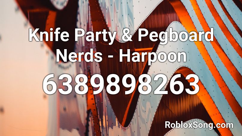 Knife Party & Pegboard Nerds - Harpoon Roblox ID