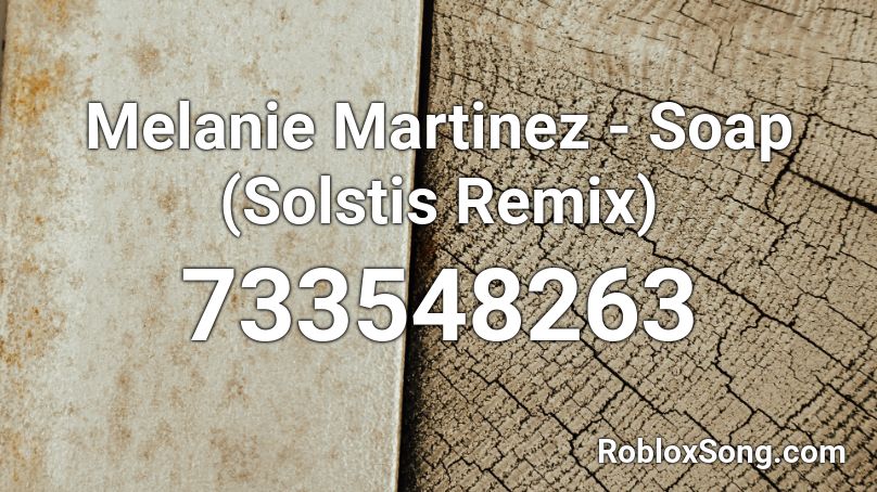 Melanie Martinez - Soap (Solstis Remix) Roblox ID