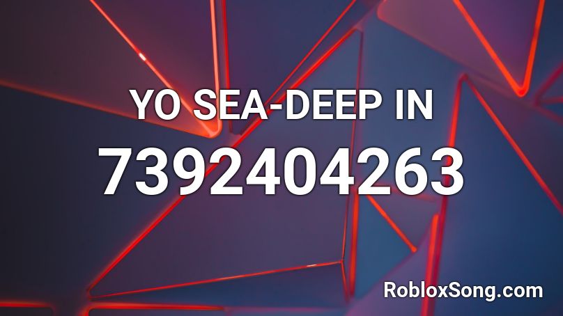 YO SEA-DEEP IN Roblox ID