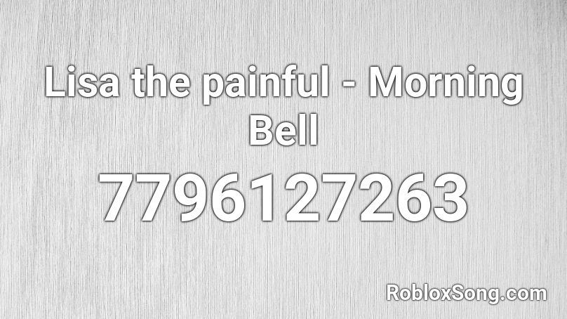 Lisa the painful - Morning Bell Roblox ID