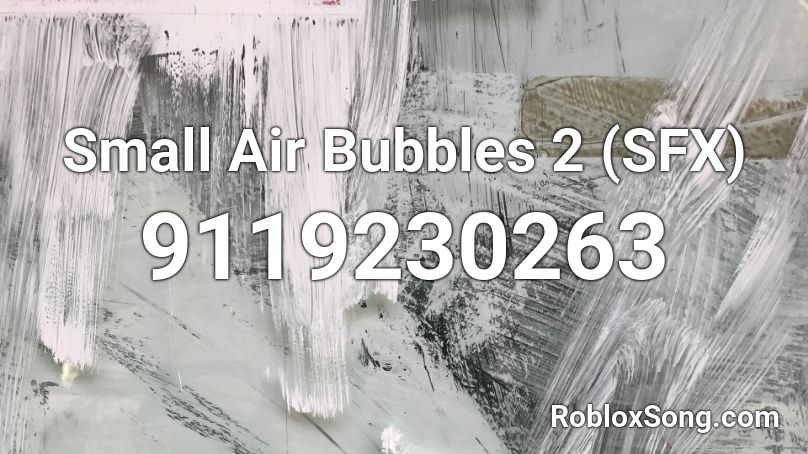 Small Air Bubbles 2 (SFX) Roblox ID