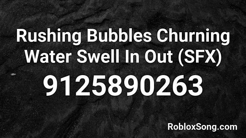Rushing Bubbles Churning Water Swell In Out  (SFX) Roblox ID