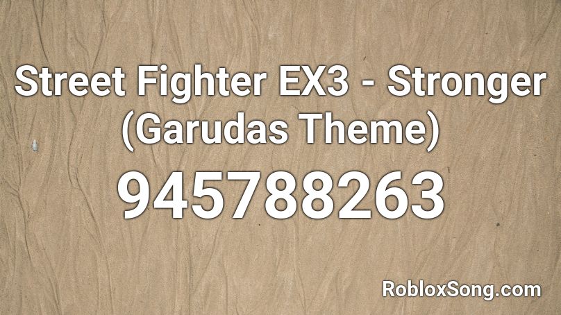 Street Fighter EX3 - Stronger (Garudas Theme) Roblox ID