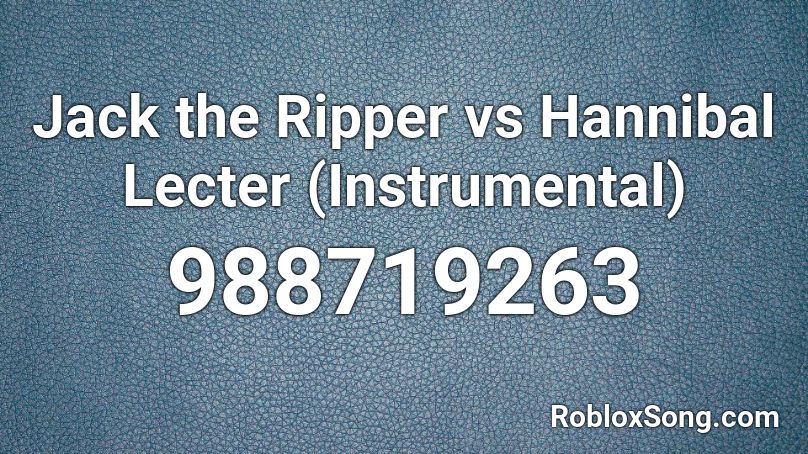 Jack the Ripper vs Hannibal Lecter (Instrumental) Roblox ID