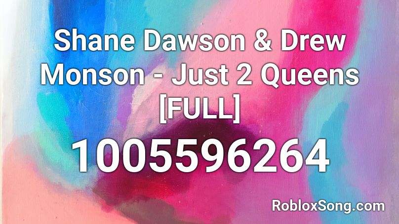 Shane Dawson & Drew Monson - Just 2 Queens [FULL] Roblox ID