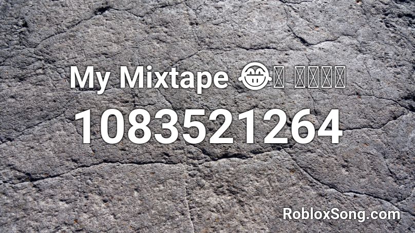 My Mixtape 😂👌 🔥🔥🔥🔥 Roblox ID