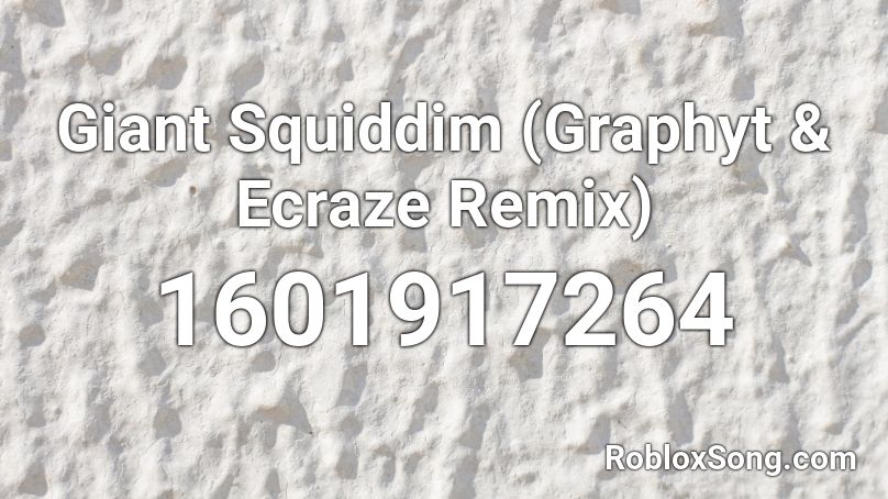 Giant Squiddim (Graphyt & Ecraze Remix) Roblox ID