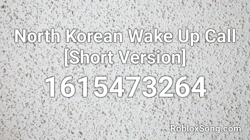 North Korean Wake Up Call [Short Version] Roblox ID